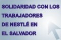 Campaa de Solidaridad con Trabajadores de NESTL - El Salvador